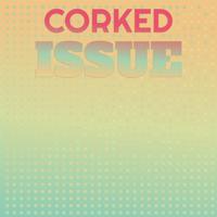 Corked Issue