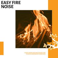 Easy Fire Noise - White Noise Nature Sound for Peaceful Bedroom Ambiance