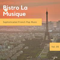 Bistro La Musique - Sophisticated French Pop Music, Vol. 05