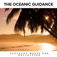 The Oceanic Guidance - Pleasant Music for Relaxation