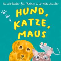 Hund, Katze, Maus - Kinderlieder für Babys und Kleinkinder