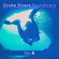 Scuba Divers Soundtrack - Bar. 5 (Deep House Music from the Depths of the Ocean)