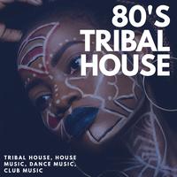 80's Tribal House (Tribal House, House Music, Dance Music, Club Music)