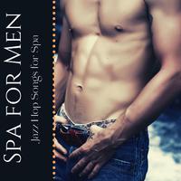 Spa for Men: Jazz Hop Songs for Spa, Health & Wellness Spa Offerings for Men