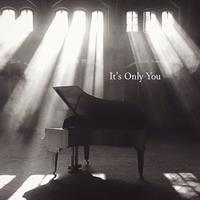 It's Only You