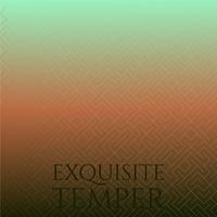 Exquisite Temper