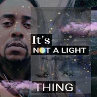 It's Not a Light Thing (feat. Maury Blu)