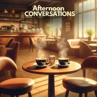 Afternoon Conversations: Relaxing Jazz by the Cup of Coffee