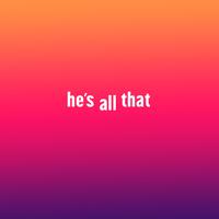 he's all that