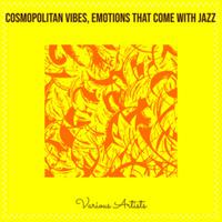 Cosmopolitan Vibes, Emotions That Come with Jazz