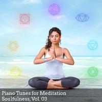 Piano Tunes for Meditation Soulfulness, Vol. 03