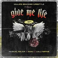 Give me life (feat. Lolli Native, Musical Majur & Dudu)