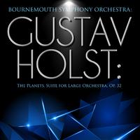 Bournemouth Symphony Orchestra: Gustav Holst: The Planets, Suite for Large Orchestra, Op. 32