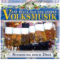 Das Beste aus 100 Jahre Volksmusik - Stimmung Hoch Drei