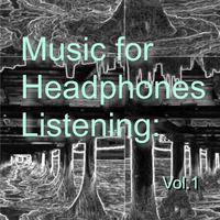 Music for Headphones Listening: Vol.1