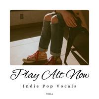 Play Alt Now: Indie Pop Vocals, Vol. 03