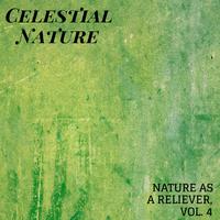 Celestial Nature - Nature As A Reliever, Vol. 4