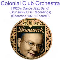 Colonial Club Orchestra (1920’s Dance Jazz Band) [Brunswick Disc Recordings] [Recorded 1929] [Encore 3]