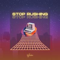 Stop Rushing