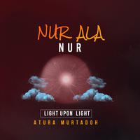 NUR ALA NUR(LIGH UPON LIGHT)