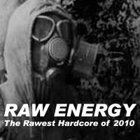 Raw Energy (The Rawest Hardcore of 2010)