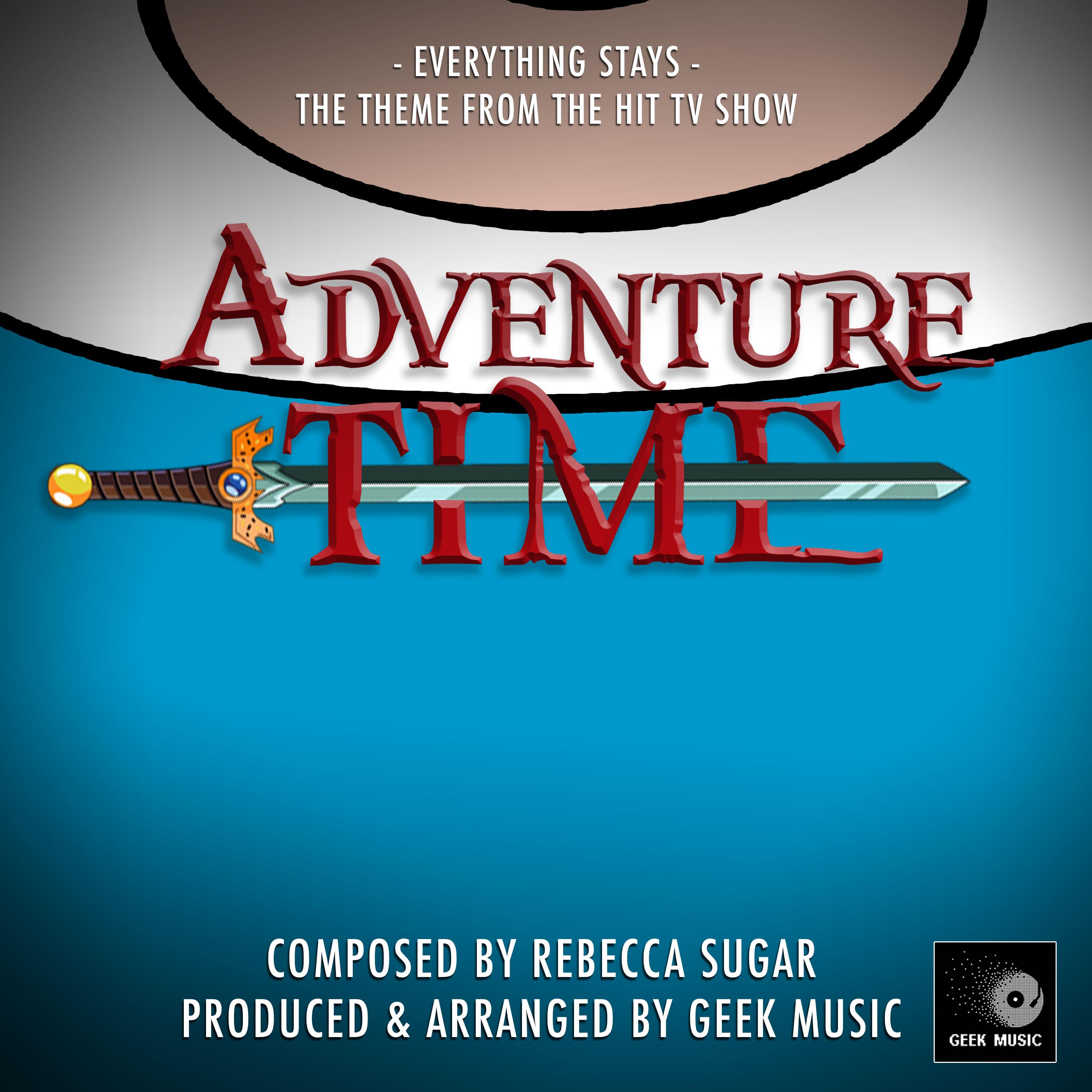 Everything Stays (From "Adventure Time")_Geek Music_Everything Stays (From "Adventure Time") | 在线播放_Everything Stays (From "Adventure Time")歌词_Everything Stays (From "Adventure Time")下载 | 网易云音乐