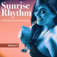 Sunrise Rhythm, Vol. 3 (A Fine Selection of Mellow Sounds)