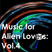 Music for Alien Lovers: Vol.4