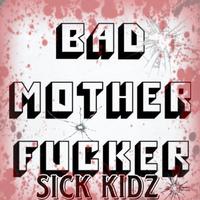 Bad mother ****er (feat. Sick kidz)