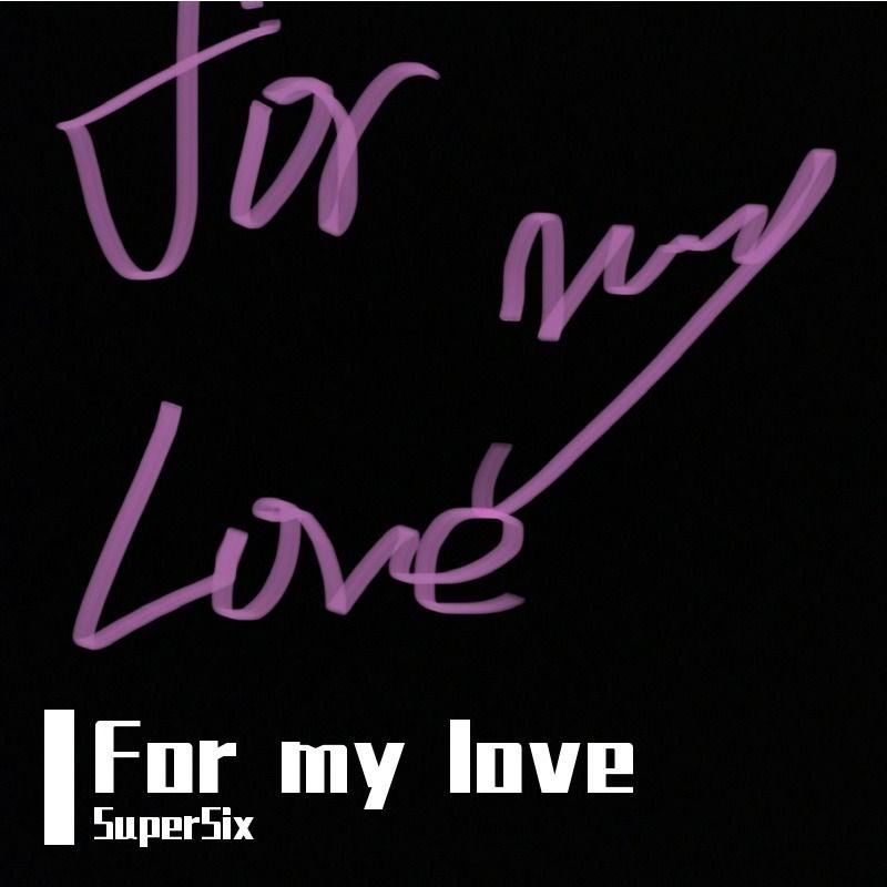 for my love