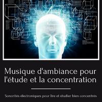 Musique d'ambiance pour l'étude et la concentration: Sonorités électroniques pour lire et étudier bien concentrés