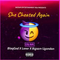 She cheated again (feat. BlaqGod, Loner & Bigsam Ugandan)