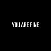 You Are Fine