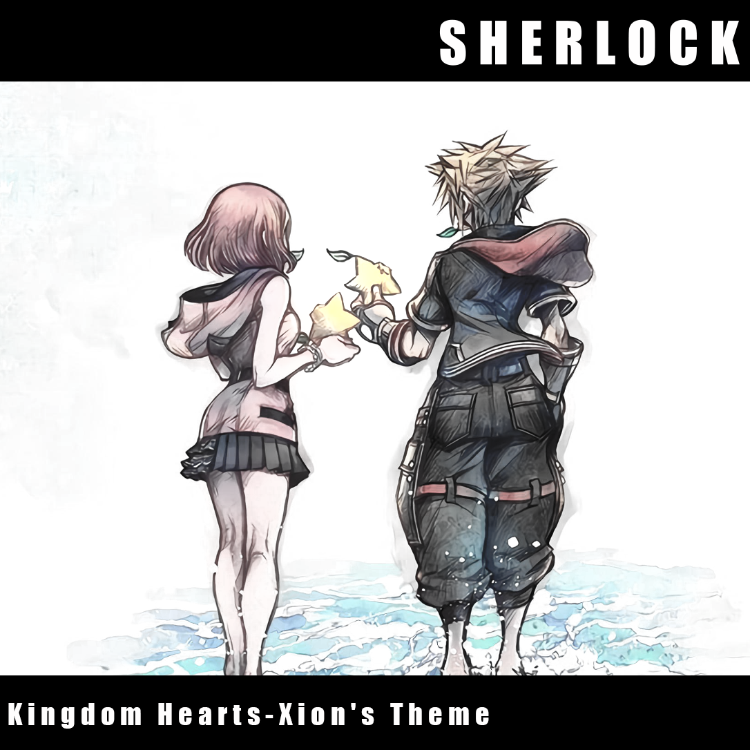 王国之心Kingdom Hearts-Xion's Theme(Sherlock Bootleg)