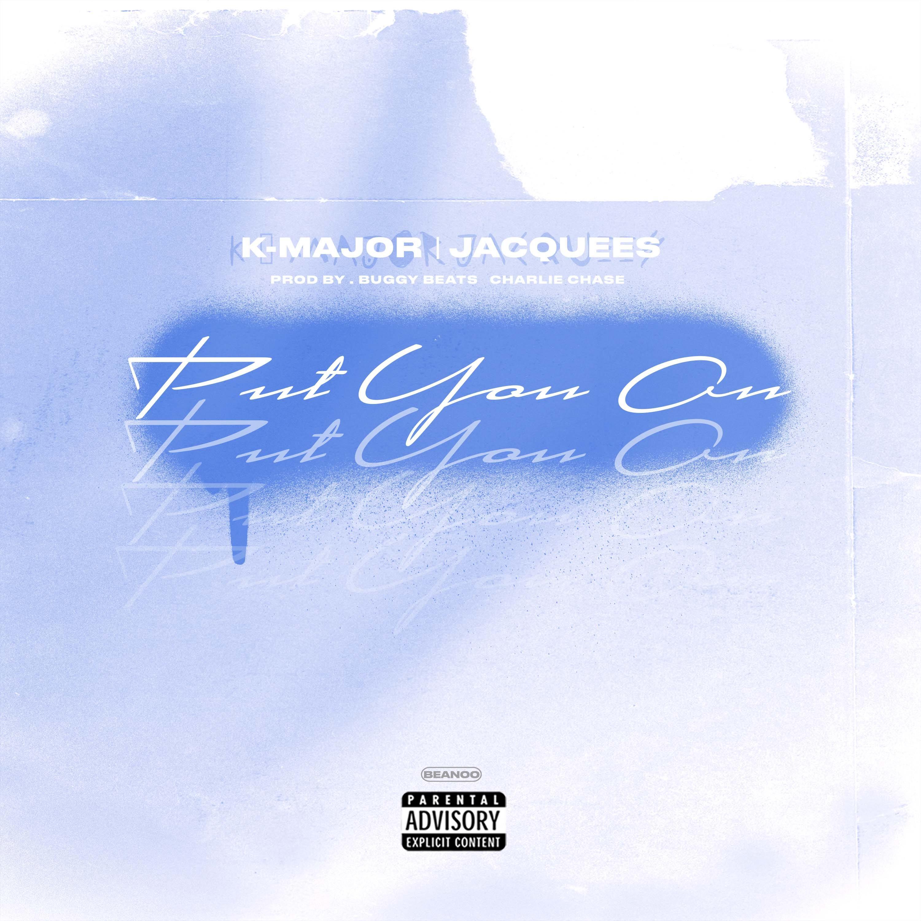 Put You On (feat. Jacquees)_K-Major_Put You On (feat. Jacquees) | 在线播放_Put You On (feat. Jacquees)歌词_Put You On (feat. Jacquees)下载 | 网易云音乐