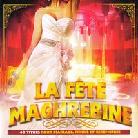 La fête maghrebine (40 titres pour mariage, henné et cérémonies)