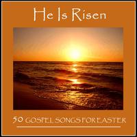 He Is Risen: 50 Gospel Songs for Easter