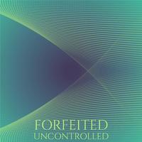 Forfeited Uncontrolled