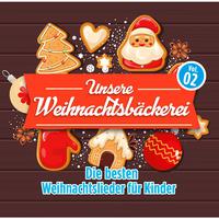 Unsere Weihnachtsbäckerei, Vol. 2 - Die besten Weihnachtslieder für Kinder