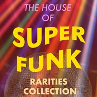 The House of Super Funk: Rarities Collection