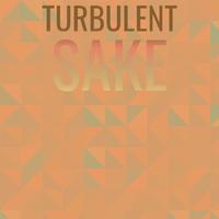 Turbulent Sake