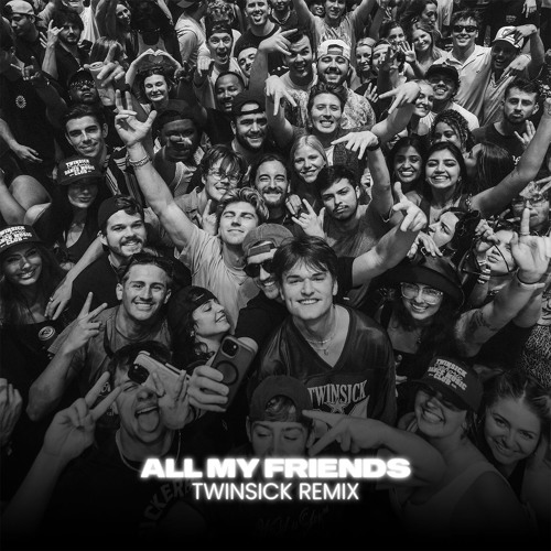 All My Friends (TWINSICK Remix)
