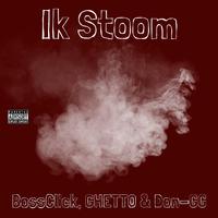 Ik Stoom (feat. Bossclick & Ghetto)