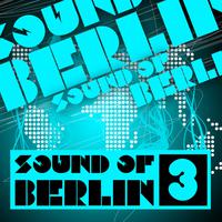 Sound of Berlin 3 - The Finest Club Sounds Selection of House, Electro, Minimal and Techno