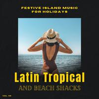 Latin Tropical And Beach Shacks - Festive Island Music For Holidays, Vol. 05