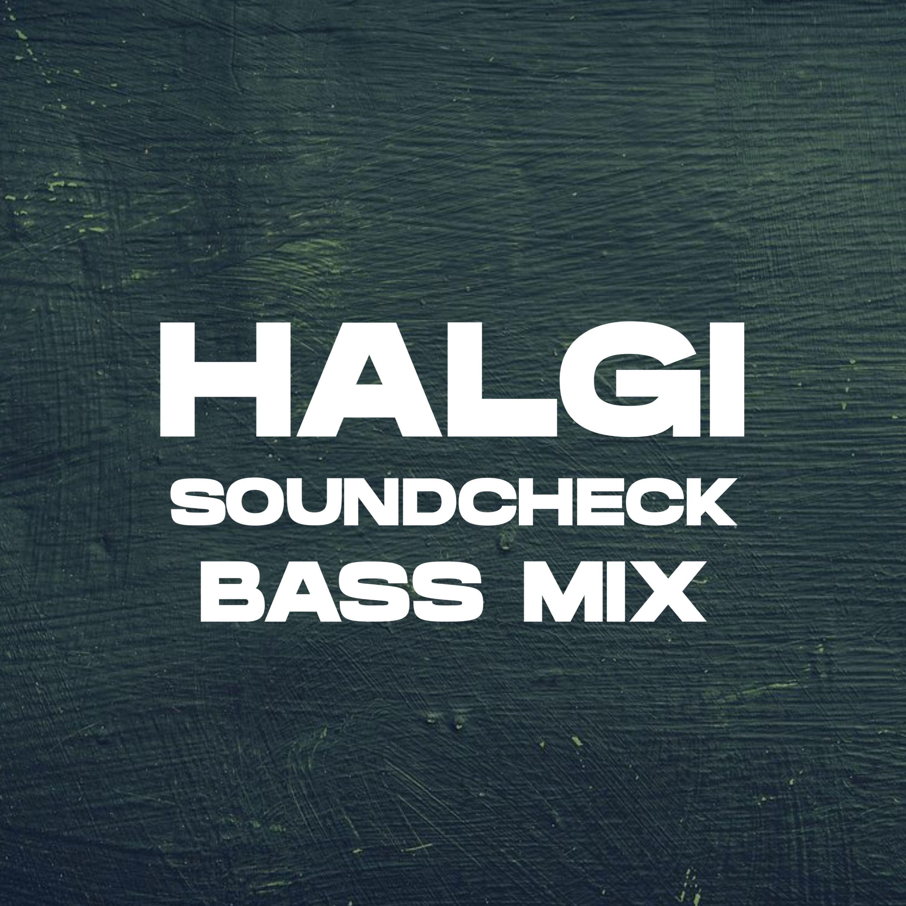 Halgi Soundcheck (Bass Mix)
