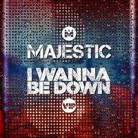 I Wanna Be Down (Majestic VIP Edit)