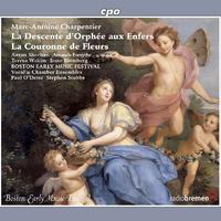 CHARPENTIER, M.-A.: Couronne de fleurs (La) / La descente d'Orphée aux enfers (Boston Early Music Festival Chorus and Orchestra, O'Dette, Stubbs)