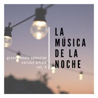 La Musica De La Noche (Groovy Beats Selection), Vol. 4