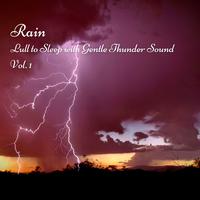 Rain: Lull to Sleep with Gentle Thunder Sound Vol. 1